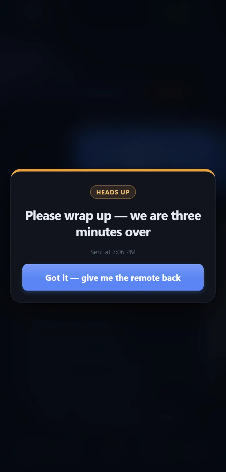 A note filling the phone screen: HEADS UP, Please wrap up we are three minutes over, and a button reading Got it, give me the remote back